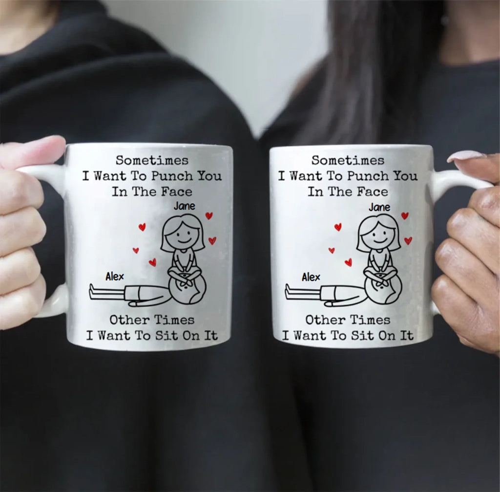 Personalized Funny Mug – "Sometimes I Want To Punch You In The Face, Other Times I Want To Sit On It" – Custom Coffee Mug for Couples, Girlfriends, Boyfriends, Friends & Family – Humorous Gift for Him & Her 1084015 - DiyGiftly