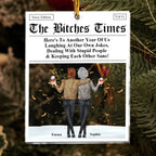 The B*tches Times – Personalized Acrylic Ornament for Best Friends – “Here’s to Another Year of Us Laughing at Our Own Jokes” – Custom Christmas Gift for Friends, Besties & BFFs 1055344 - DiyGiftly