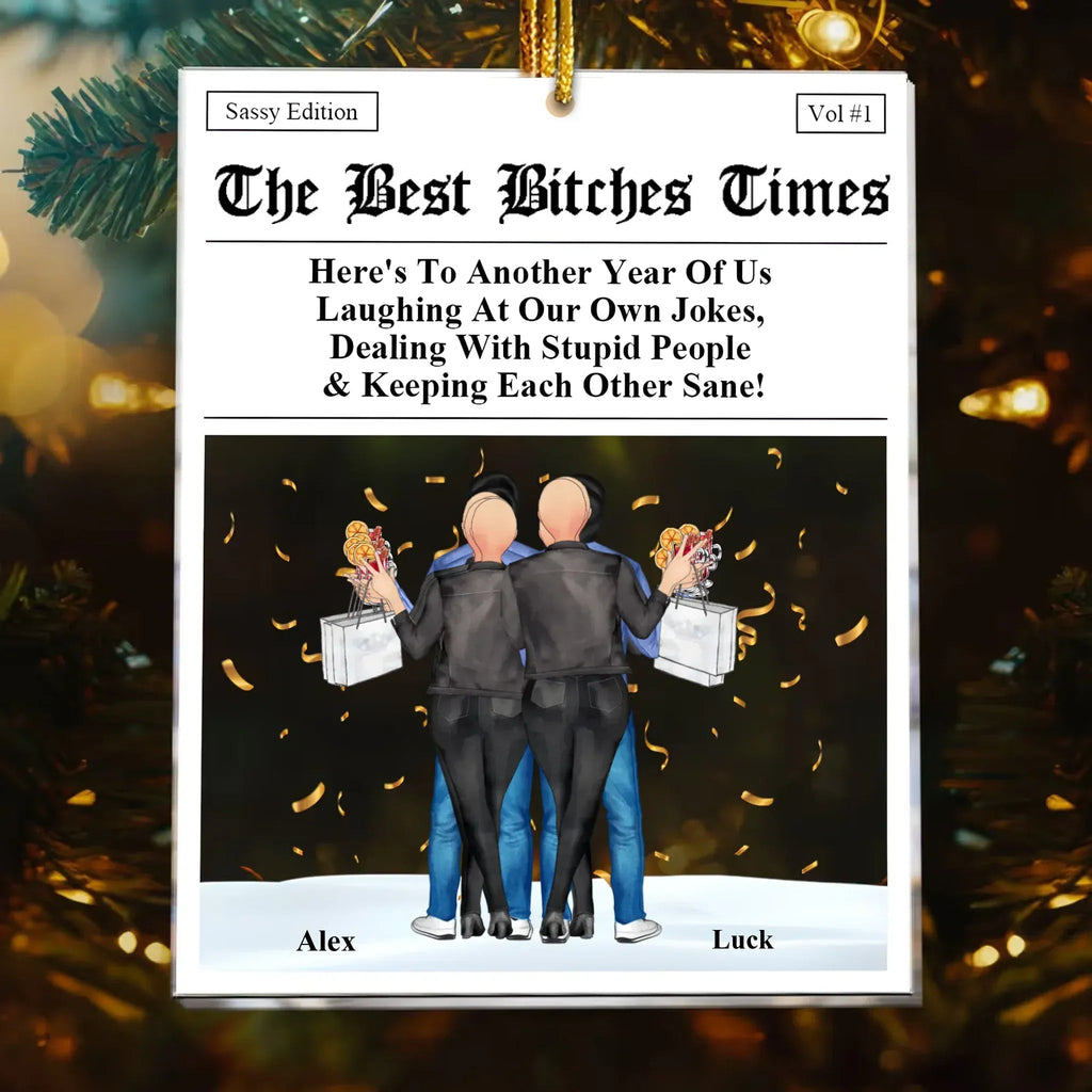 The B*tches Times – Personalized Acrylic Ornament for Best Friends – “Here’s to Another Year of Us Laughing at Our Own Jokes” – Custom Christmas Gift for Friends, Besties & BFFs 1055344 - DiyGiftly
