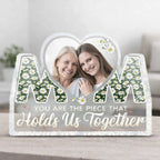 The Piece That Holds Us Together Custom Photo Acrylic Plaque - Personalized Family Plaque - Mother's Day and Birthday Gift for Mom From Daughter - DiyGiftly