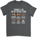 Things I Do In My Spare Time Football Shirt, Football Gift, Football Player, Tailgate Outfit, Football Lover Shirt Sports Shirt Football Fan 738720 - DiyGiftly