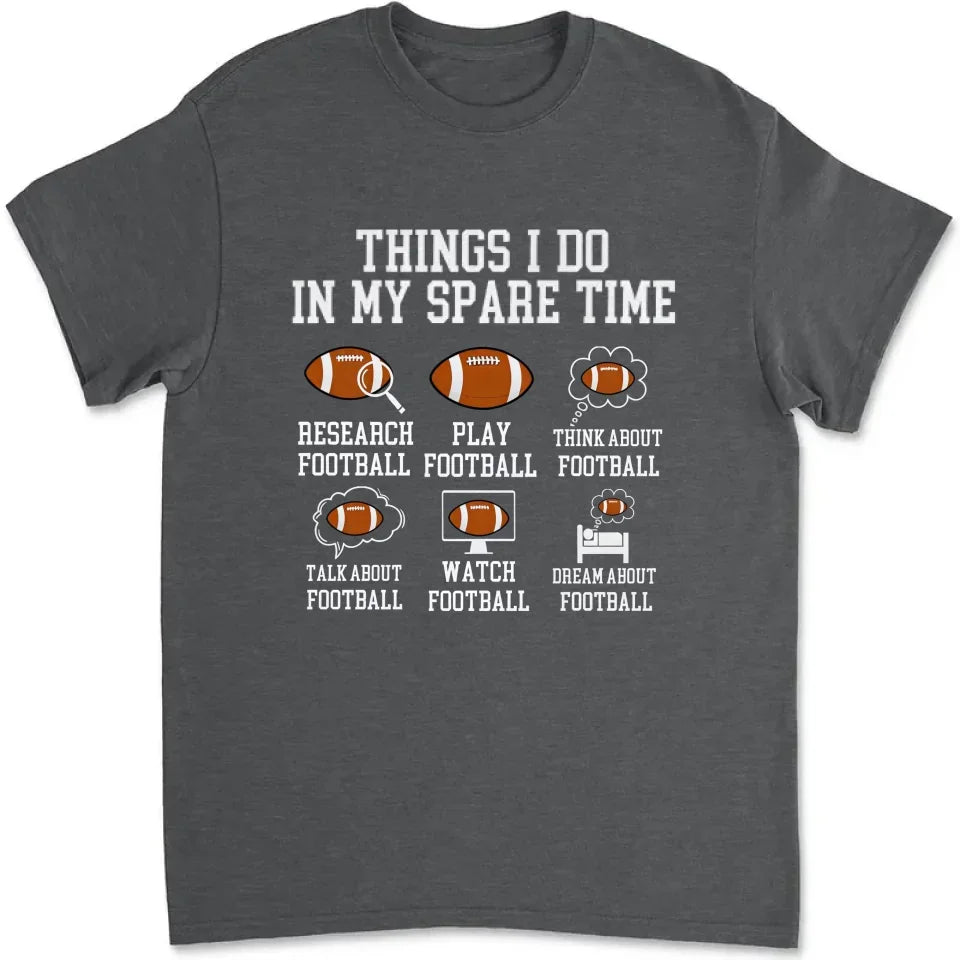 Things I Do In My Spare Time Football Shirt, Football Gift, Football Player, Tailgate Outfit, Football Lover Shirt Sports Shirt Football Fan 738720 - DiyGiftly