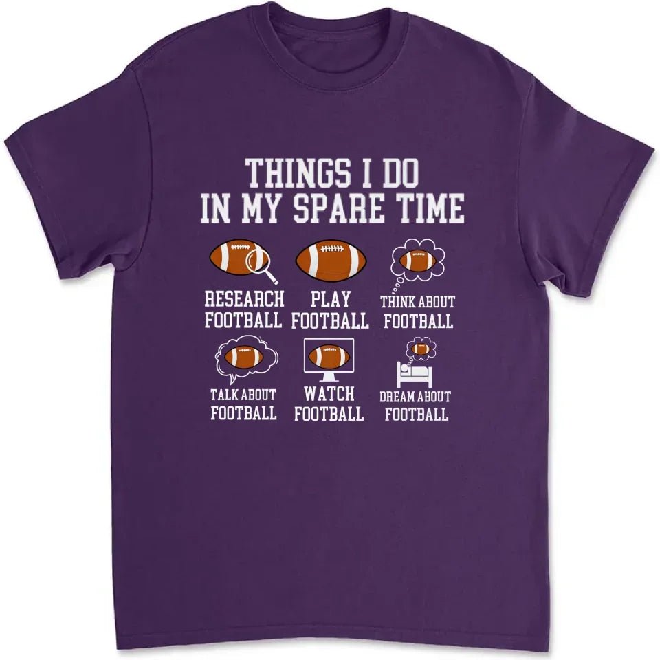 Things I Do In My Spare Time Football Shirt, Football Gift, Football Player, Tailgate Outfit, Football Lover Shirt Sports Shirt Football Fan 738720 - DiyGiftly