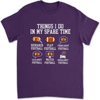 Things I Do In My Spare Time Football Shirt, Football Gift, Football Player, Tailgate Outfit, Football Lover Shirt Sports Shirt Football Fan 738720 - DiyGiftly