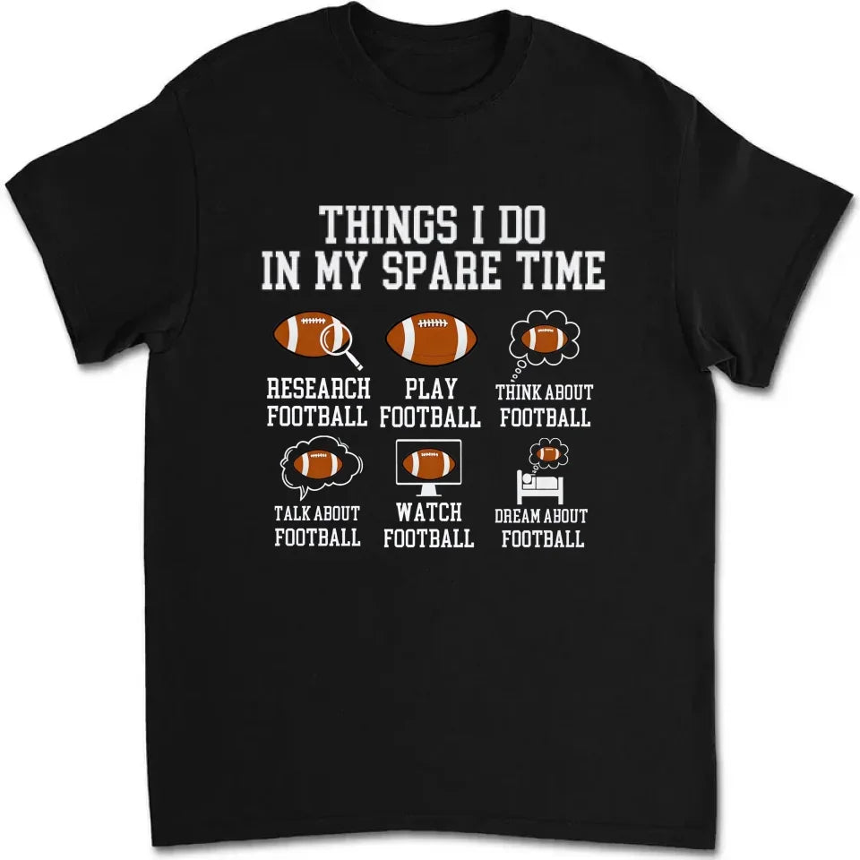 Things I Do In My Spare Time Football Shirt, Football Gift, Football Player, Tailgate Outfit, Football Lover Shirt Sports Shirt Football Fan 738720 - DiyGiftly