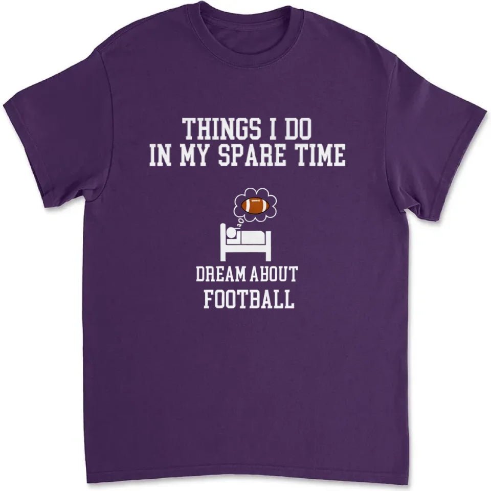 Things I Do In My Spare Time Football Shirt, Football Gift, Football Player, Tailgate Outfit, Football Lover Shirt Sports Shirt Football Fan 738720 - DiyGiftly