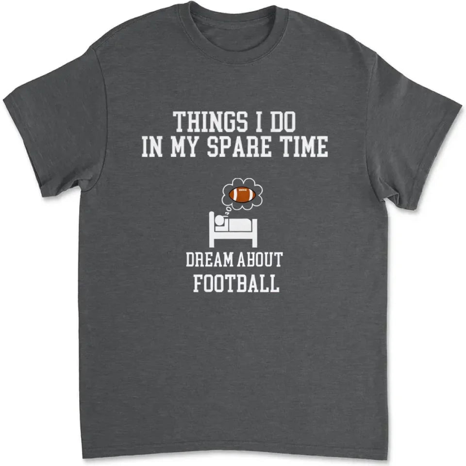Things I Do In My Spare Time Football Shirt, Football Gift, Football Player, Tailgate Outfit, Football Lover Shirt Sports Shirt Football Fan 738720 - DiyGiftly
