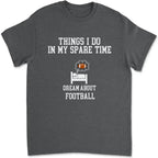 Things I Do In My Spare Time Football Shirt, Football Gift, Football Player, Tailgate Outfit, Football Lover Shirt Sports Shirt Football Fan 738720 - DiyGiftly