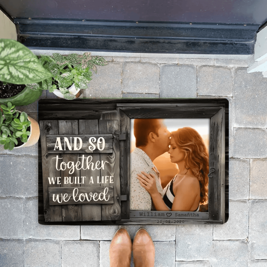 We Build A Life We Loved - Upload Image, Personalized Mat 706984 - D - DiyGiftly
