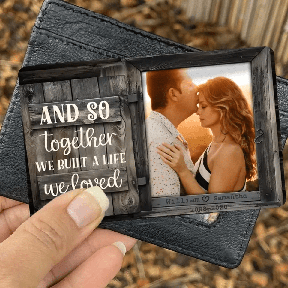 We Build A Life We Loved - Upload Image, Personalized Wallet Card 736396 - DiyGiftly
