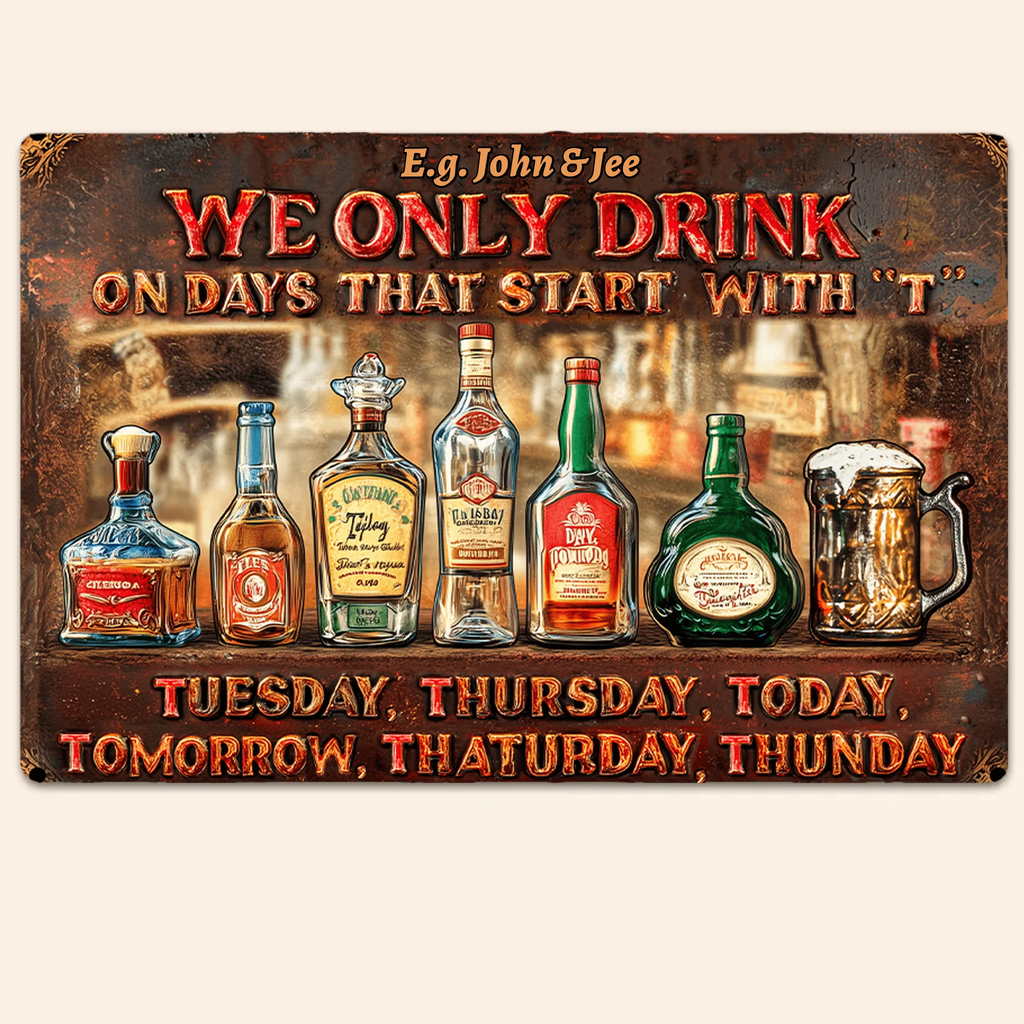 We Only Drink On Days That Start With "T" - Personalized Beer Rectangle Metal Sign 739641 - 740526 - DiyGiftly