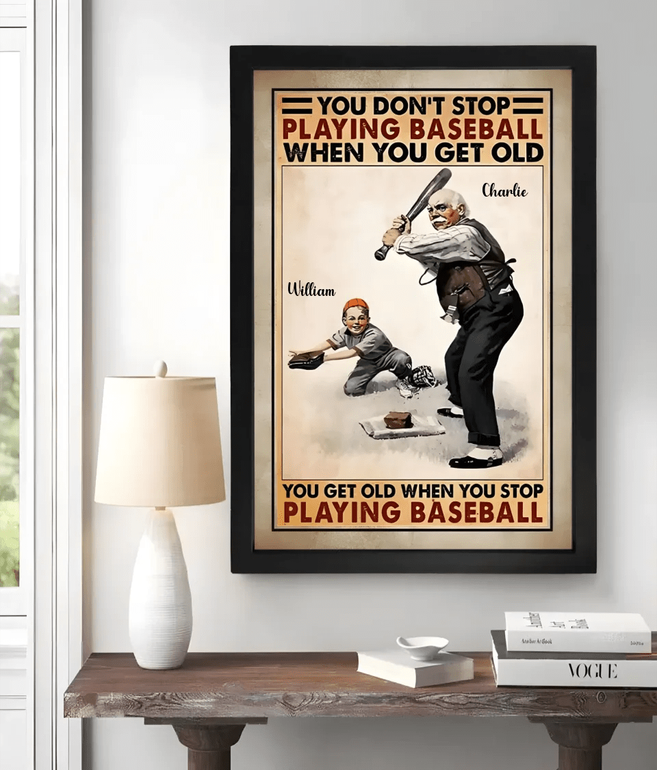 You Don't Stop Playing Baseball When You Get Old - Personalized Baseball Poster or Canvas, Gift For Baseball Lovers 751248 - 751283 - DiyGiftly