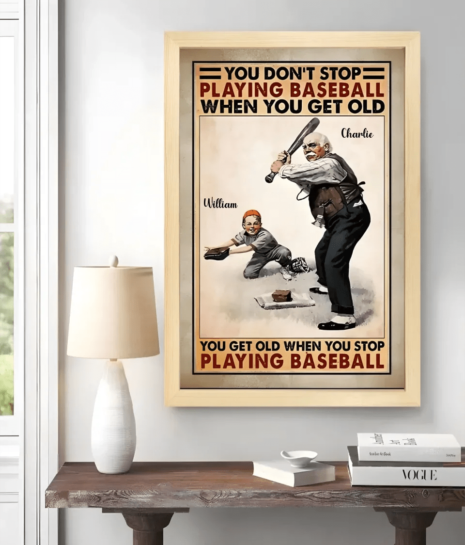 You Don't Stop Playing Baseball When You Get Old - Personalized Baseball Poster or Canvas, Gift For Baseball Lovers 751248 - 751283 - DiyGiftly