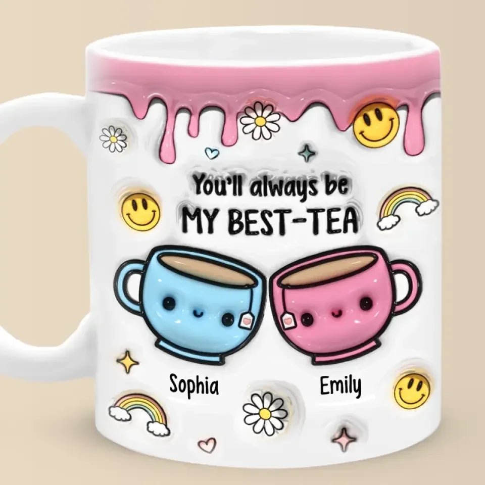 You'll Always Be My Best - Tea - Bestie Personalized Custom 3D Inflated Effect Printed Mug - Gift For Best Friends, BFF, Sisters 689167 - DiyGiftly